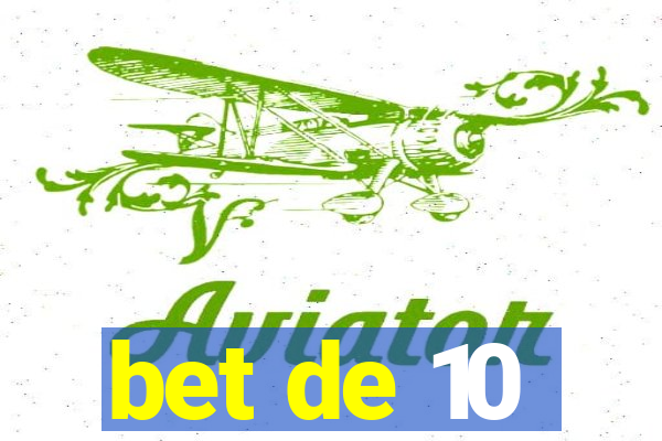 bet de 10